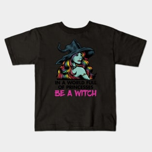 In a World Full of Princesses, Be a Witch Kids T-Shirt